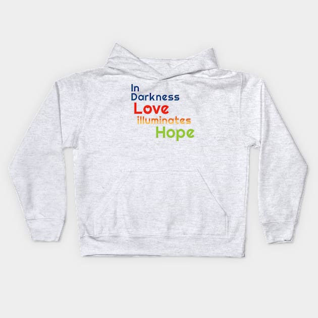 In Darkness Love illuminates Hope Kids Hoodie by Harlake